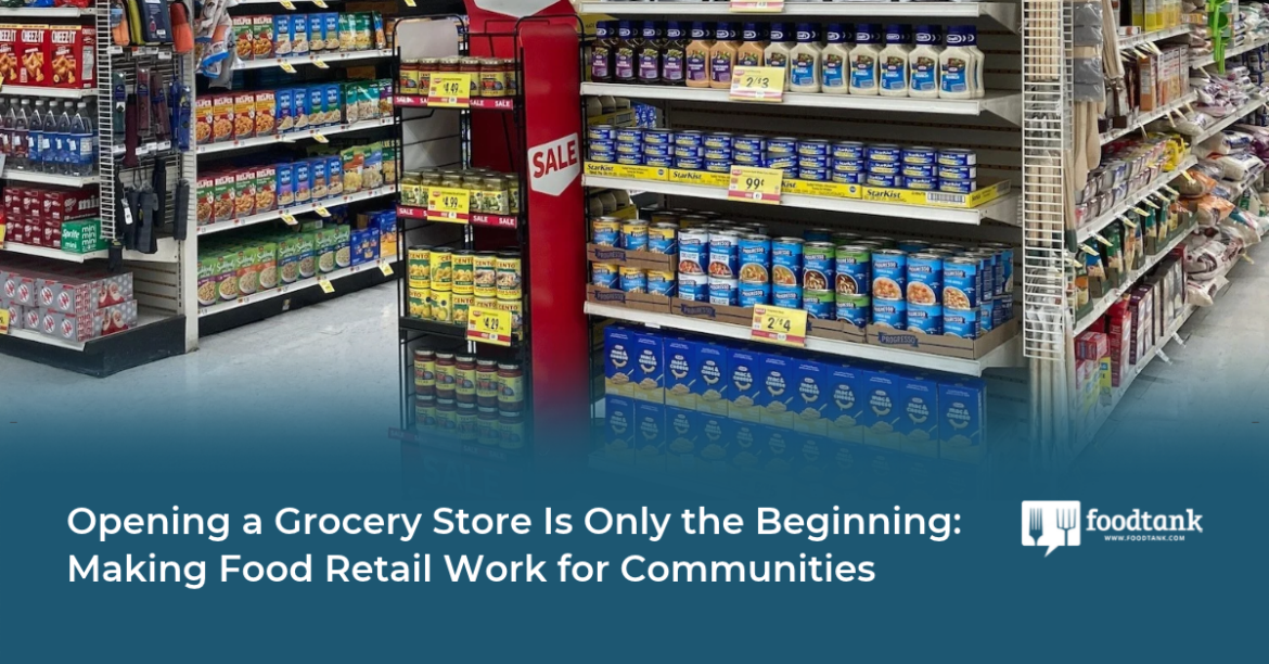 Opening a Grocery Store Is Only the Beginning: Making Food Retail Work for Communities – Food Tank Opening a Grocery Store Is Only the Beginning: Making Food Retail Work for Communities – Food Tank