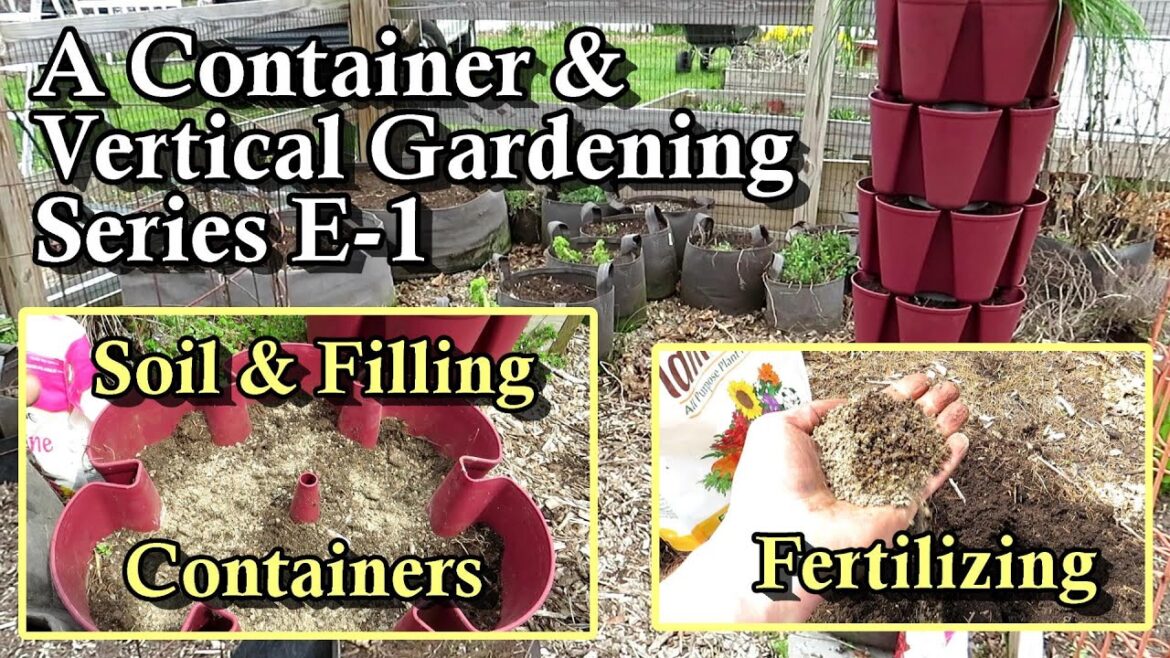 Growing in Containers & Vertical Gardening Classroom Series: Soil, Filling Containers, Fertilizers Growing in Containers & Vertical Gardening Classroom Series: Soil, Filling Containers, Fertilizers