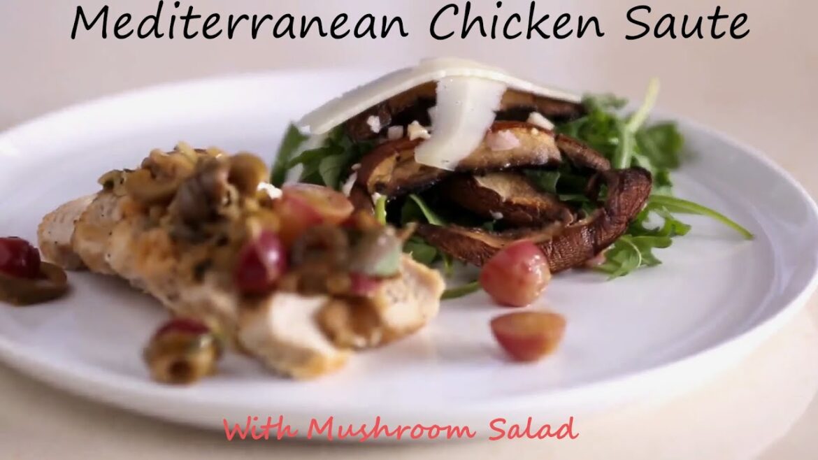 Mediterranean Style Chicken Saute With Mushroom Salad In 10 Minutes