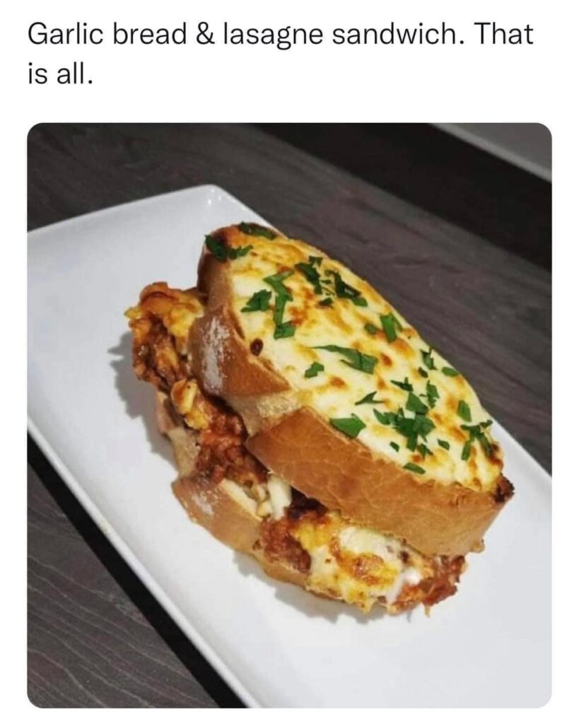 Garlic bread and lasagne sandwich.