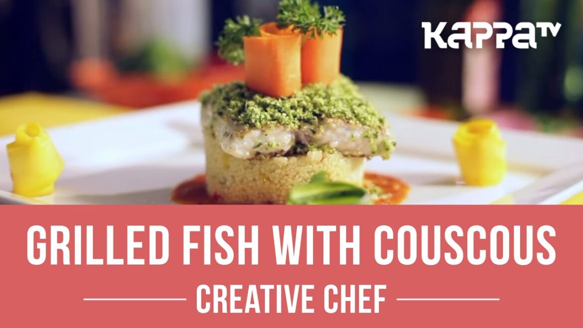 Grilled Fish with Couscous - Creative Chef - Kappa TV