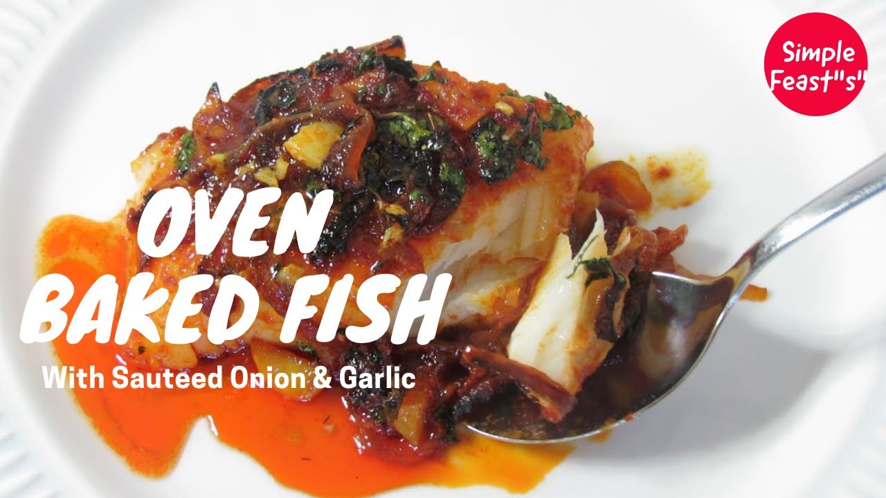 Oven Baked Fish with Sautéed Onion & Garlic New Style Baked Cod Fish