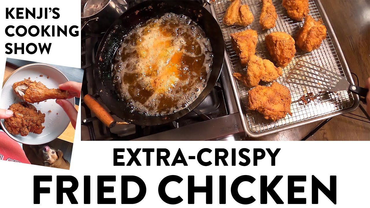 The Crispiest Fried Chicken Kenji's Cooking Show Dining and Cooking