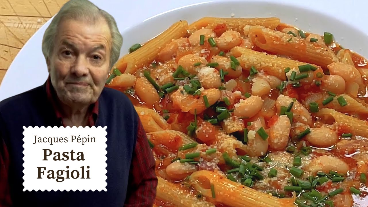 Jacques Pépin's Secret to Tasty Pasta Fagioli Recipe Cooking at Home