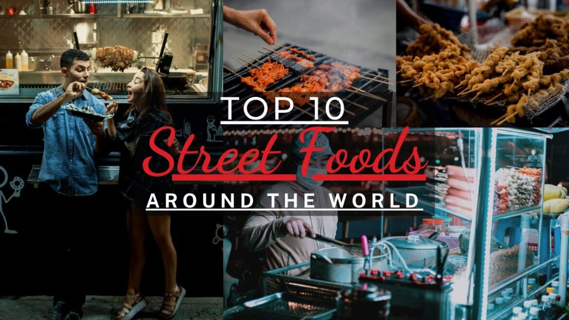 Top 10 Street Foods Around the World That'll Make Your Mouth Water!