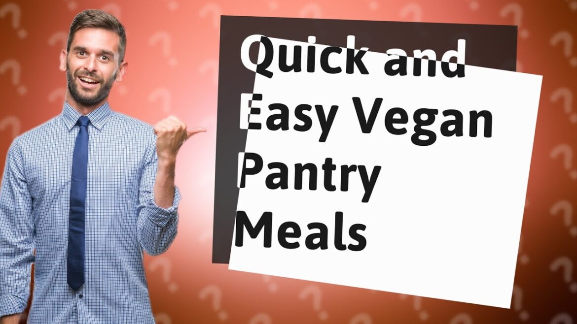 How Can I Prepare Simple Vegan Pantry Meals Daily? How Can I Prepare Simple Vegan Pantry Meals Daily?
