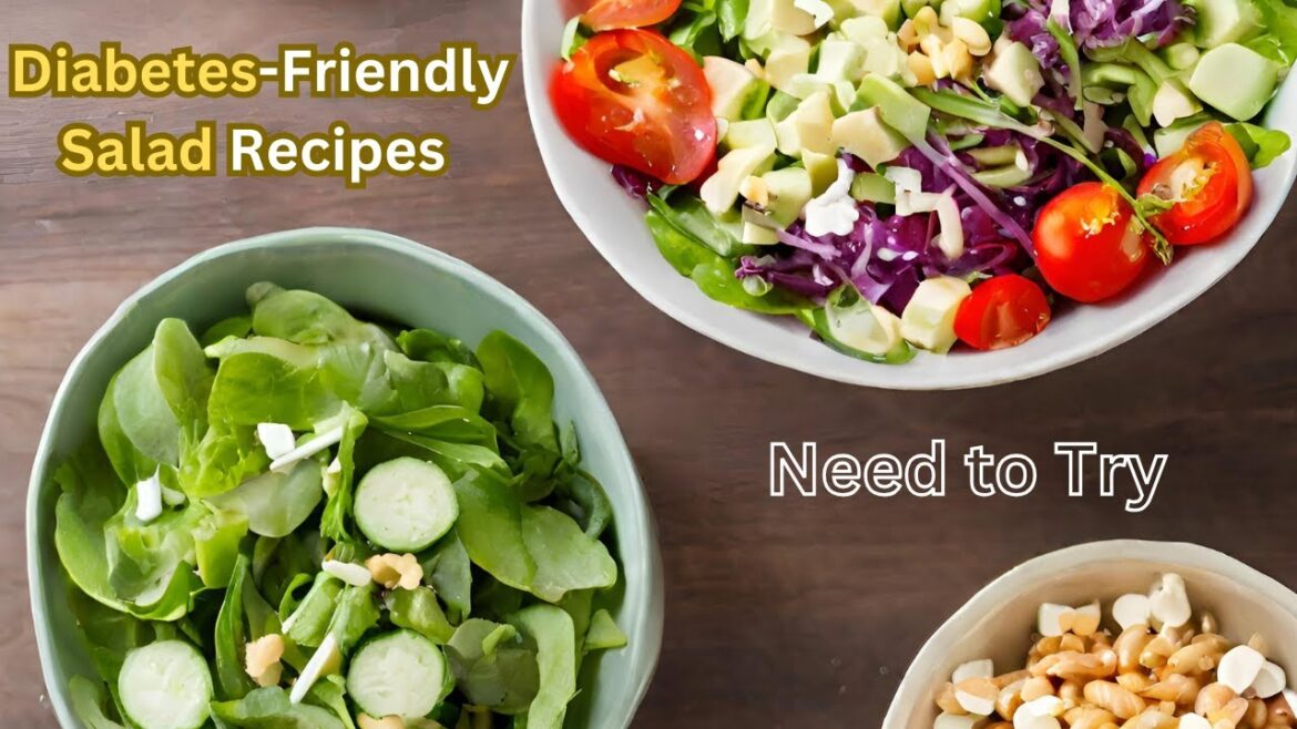 3 Diabetes Friendly Salad Recipes You Need to Try