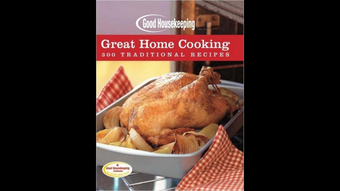 Good Housekeeping Great Home Cooking 300 Traditional Recipes Good Housekeeping Great Home Cooking 300 Traditional Recipes