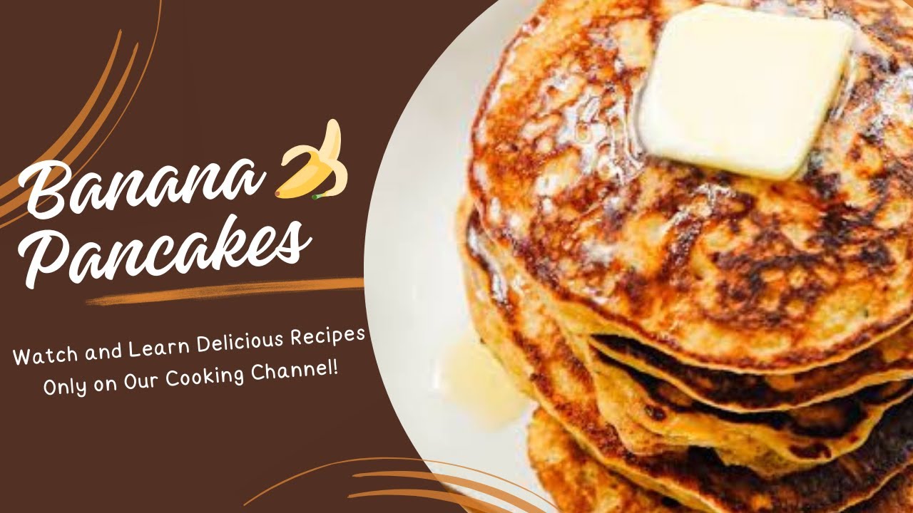 Quick And Easy Banana Pancakes Recipe The Cooking Croft Dining and