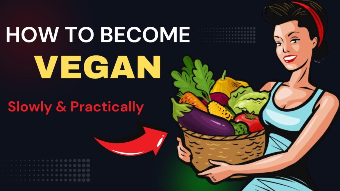 HOW TO BECOME VEGAN Slowling and Practicaly HOW TO BECOME VEGAN Slowling and Practicaly