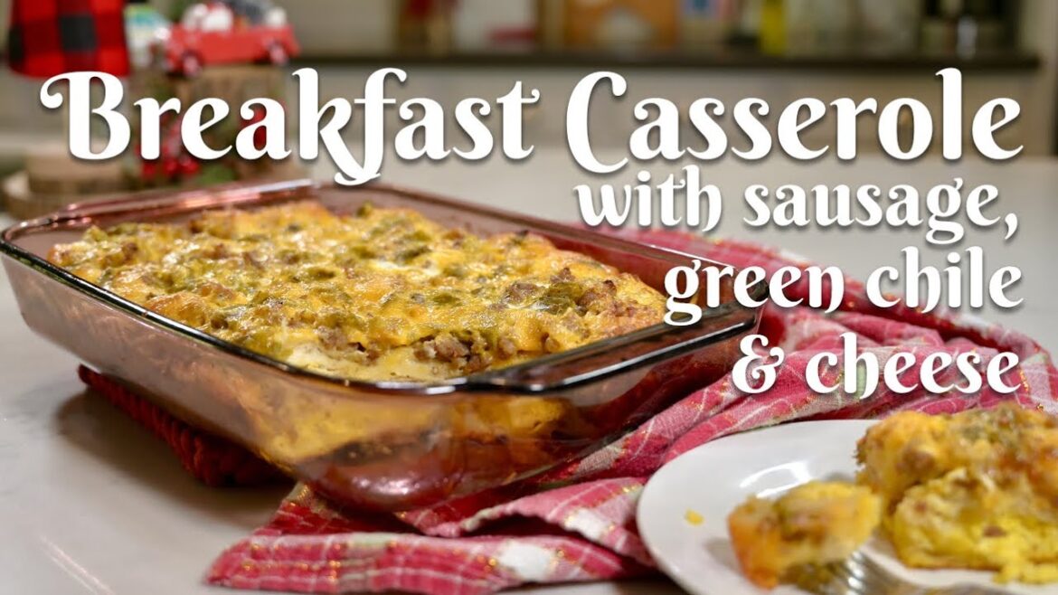 SAUSAGE, GREEN CHILE AND CHEESE BREAKFAST CASSEROLE: Easy Recipe Using Canned Biscuit Dough