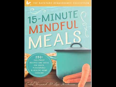 15 Minute Mindful Meals  250+ Fail Proof Recipes and Ideas for Quick, Pleasurable & Healthy Home Coo 15 Minute Mindful Meals  250+ Fail Proof Recipes and Ideas for Quick, Pleasurable & Healthy Home Coo