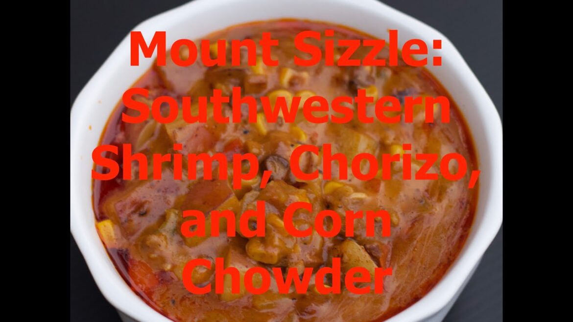 Mount Sizzle – Southwestern Shrimp, Chorizo, and Corn Chowder