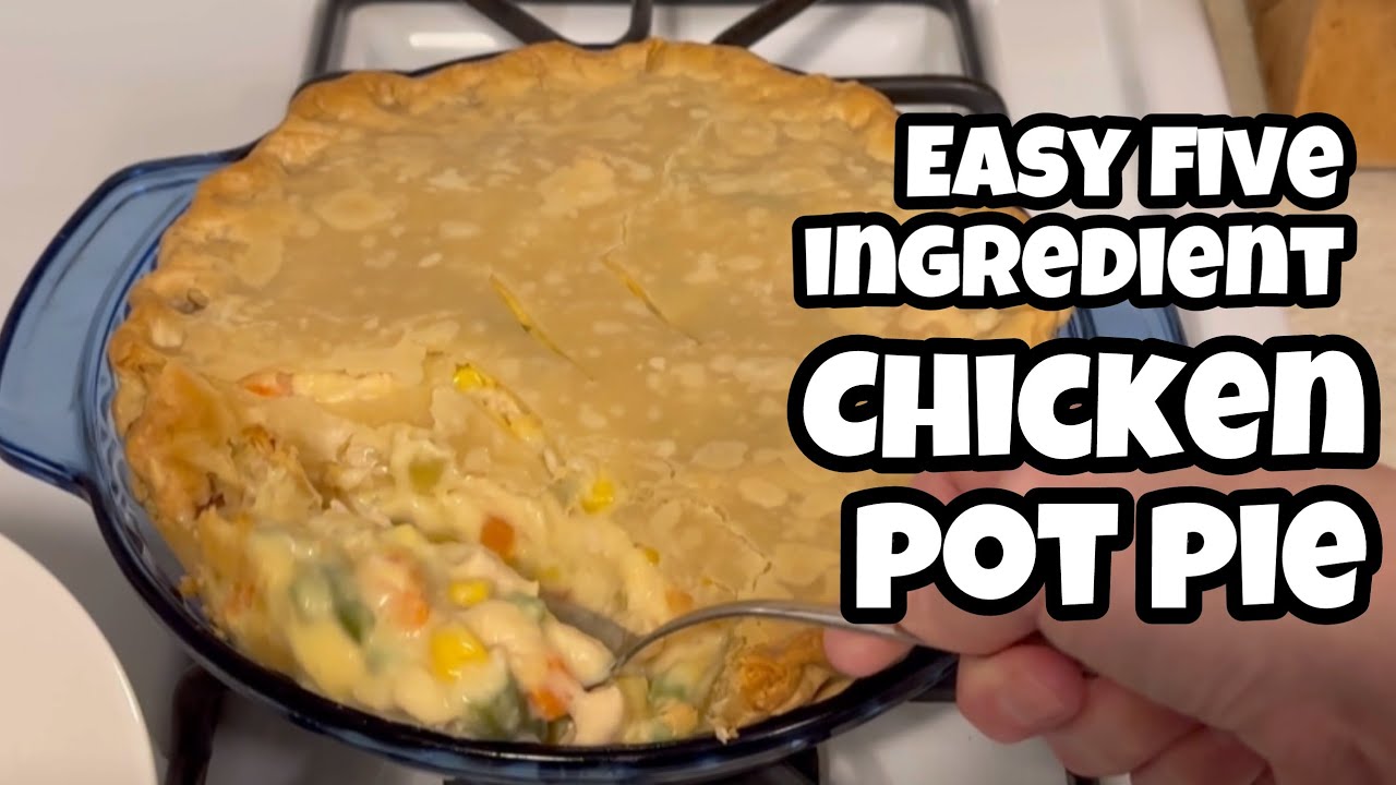 Easy, Five Ingredient Chicken Pot Pie Dining and Cooking