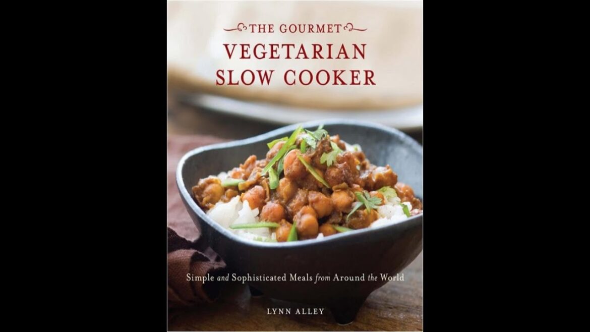 Gourmet Vegetarian Slow Cooker Simple and Sophisticated Meals from Around the World