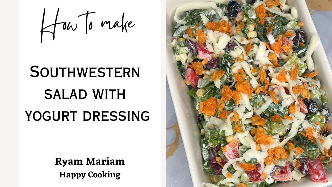 How To Make Southwestern Salad with Yogurt Dressing Dining and Cooking