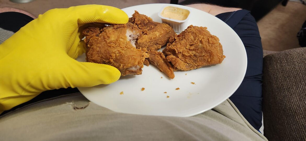 The best way to eat fried chicken is with rubber dishwashing gloves. The best way to eat fried chicken is with rubber dishwashing gloves.