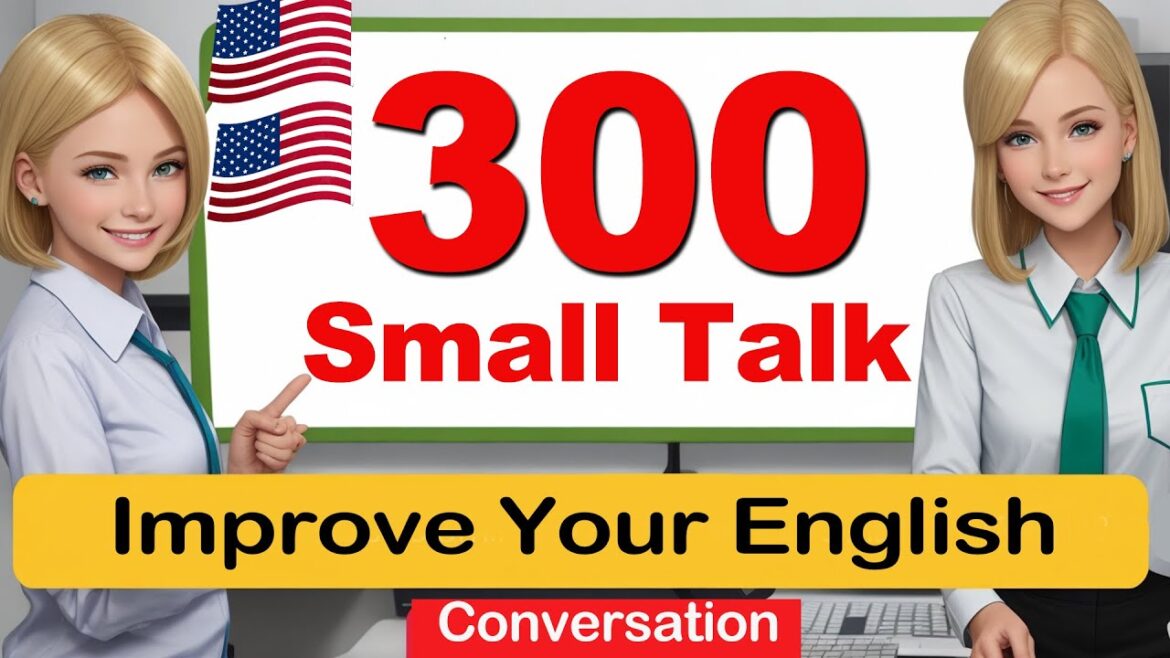 300 Small Talk Improve English Speaking Skills Everyday – English Conversation Practice 300 Small Talk Improve English Speaking Skills Everyday - English Conversation Practice
