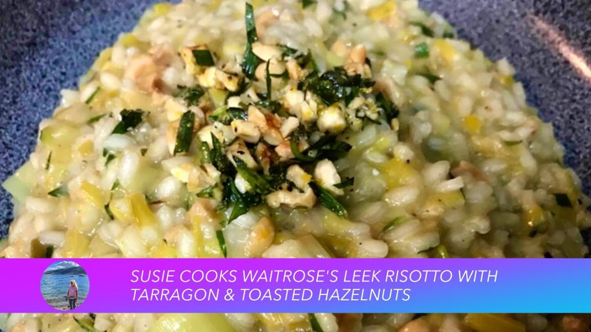Susie’s Cooks Waitrose’s Leek Risotto with Tarragon and Toasted Hazelnuts Susie's Cooks Waitrose's Leek Risotto with Tarragon and Toasted Hazelnuts