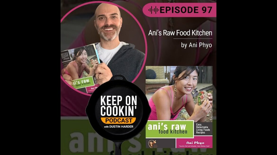 97 – Ani’s Raw Food Kitchen by Ani Phyo (Keep on Cookin’ Podcast) 97 - Ani's Raw Food Kitchen by Ani Phyo (Keep on Cookin' Podcast)