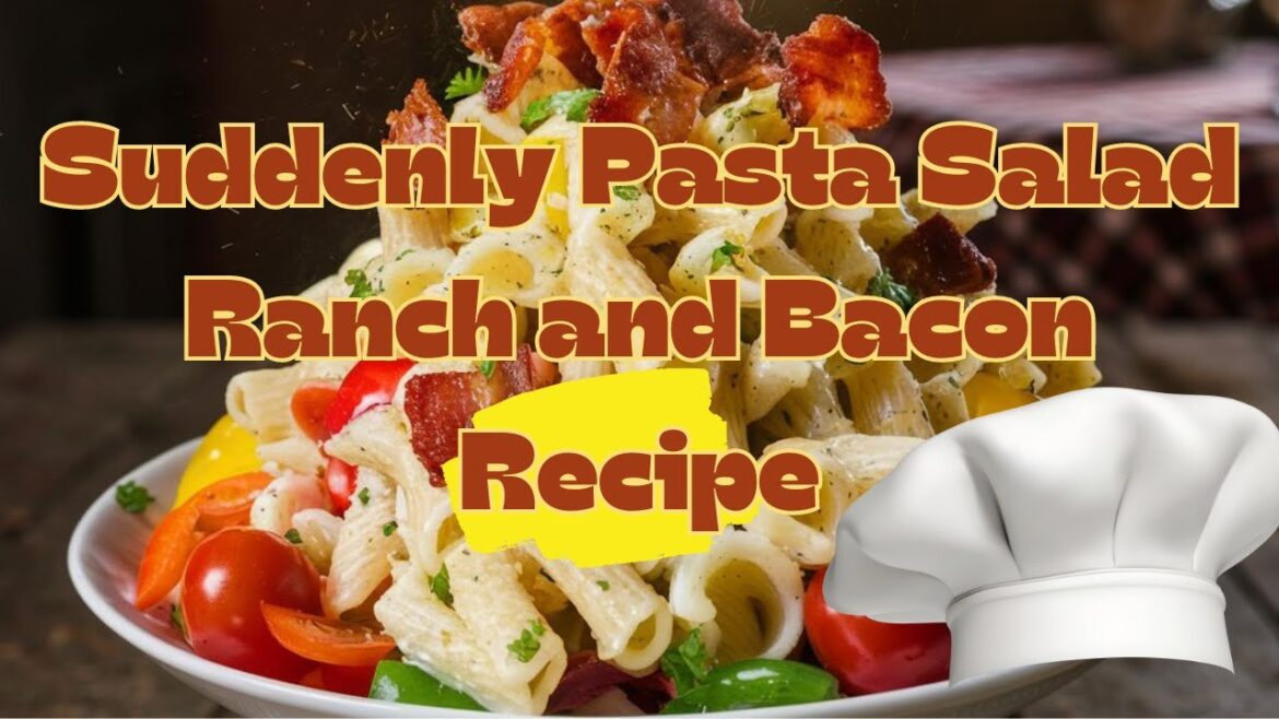 Quick & Delicious: Suddenly Pasta Salad Ranch and Bacon Recipe