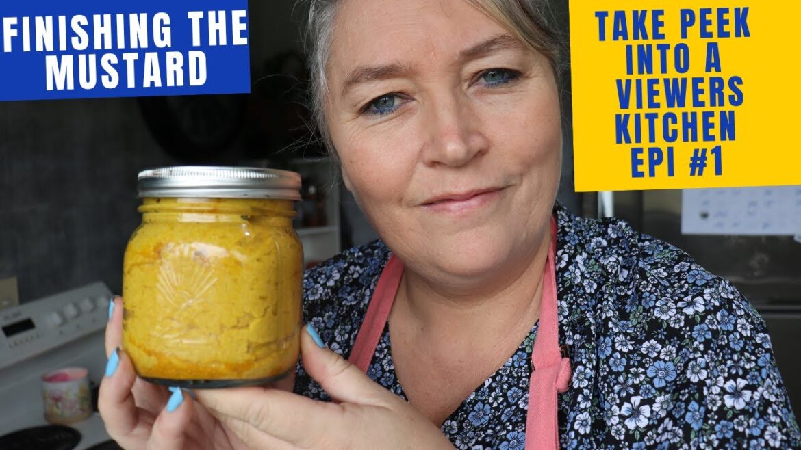 A Look into a Viewer's Kitchen | What are my Thoughts? | Finishing the Mustard