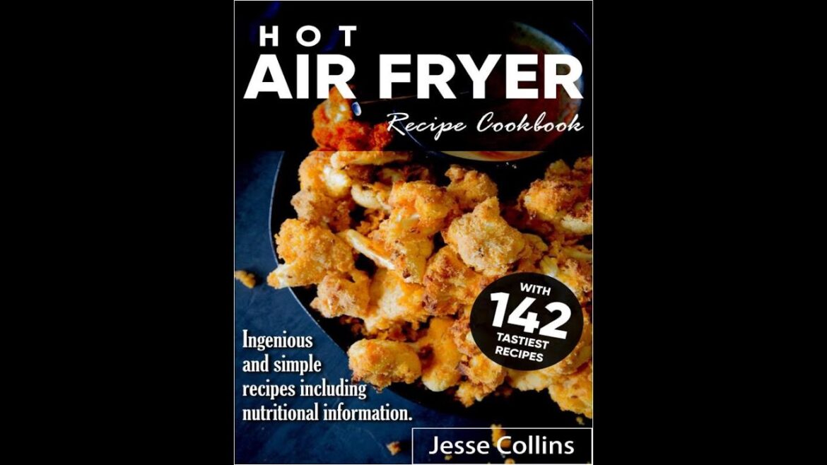 Hot Air fryer Cookbook With 142 recipes Ingenious and simple recipes including nutritional Hot Air fryer Cookbook With 142 recipes Ingenious and simple recipes including nutritional