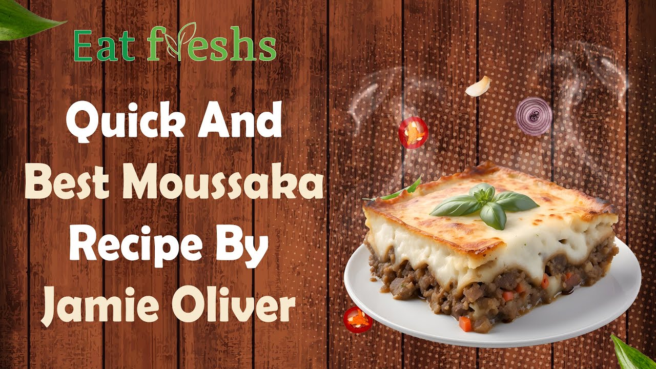 Quick And Best Moussaka Recipe By Jamie Oliver - Dining and Cooking