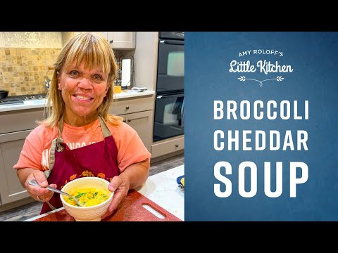 Broccoli Cheddar Soup | Amy Roloff's Little Kitchen - Dining and Cooking
