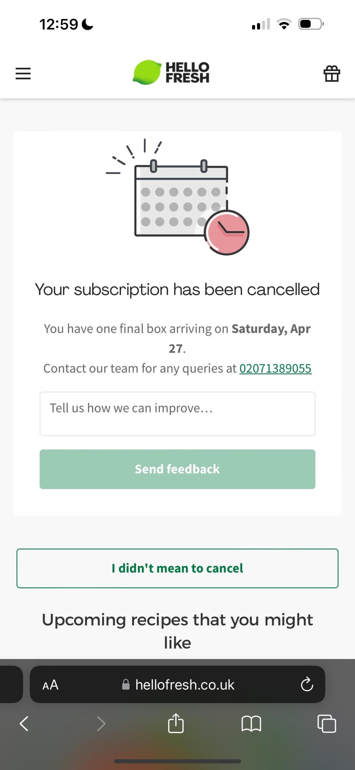 Can I not cancel this at all? I went on the site a few days ago jsut to get an idea of prices and it just set up an order I didn’t want for in 5 days time with food I don’t like and now I cant cancel as it’s too late?