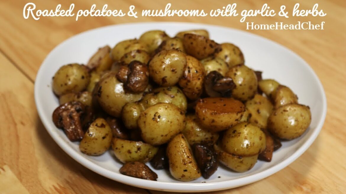 Roasted Potatoes & Mushrooms with garlic & herbs