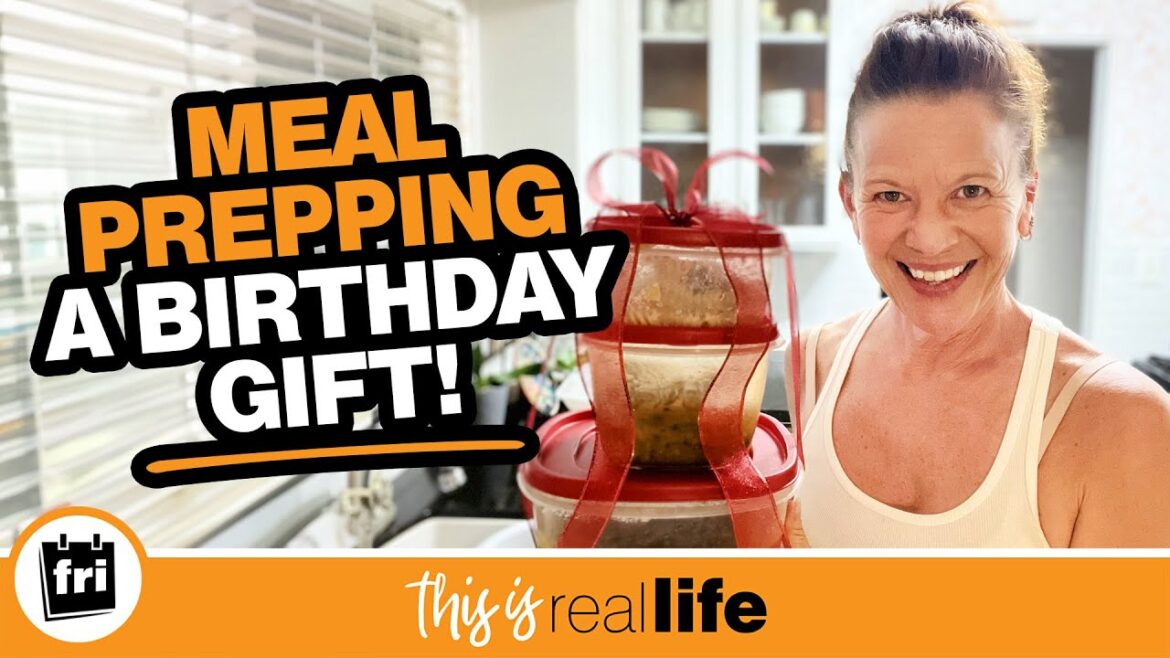 Meal Prepping A Birthday Gift – THIS IS REAL LIFE Meal Prepping A Birthday Gift - THIS IS REAL LIFE
