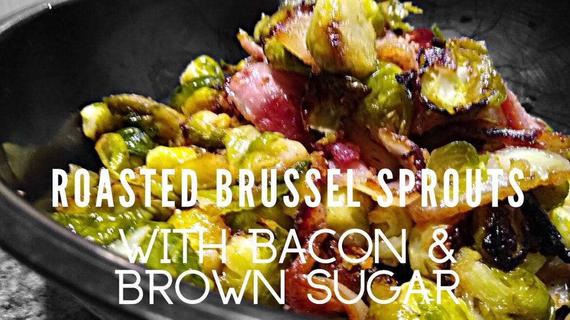 Roasted Brussel Sprouts with Bacon and Brown Sugar Roasted Brussel Sprouts with Bacon and Brown Sugar