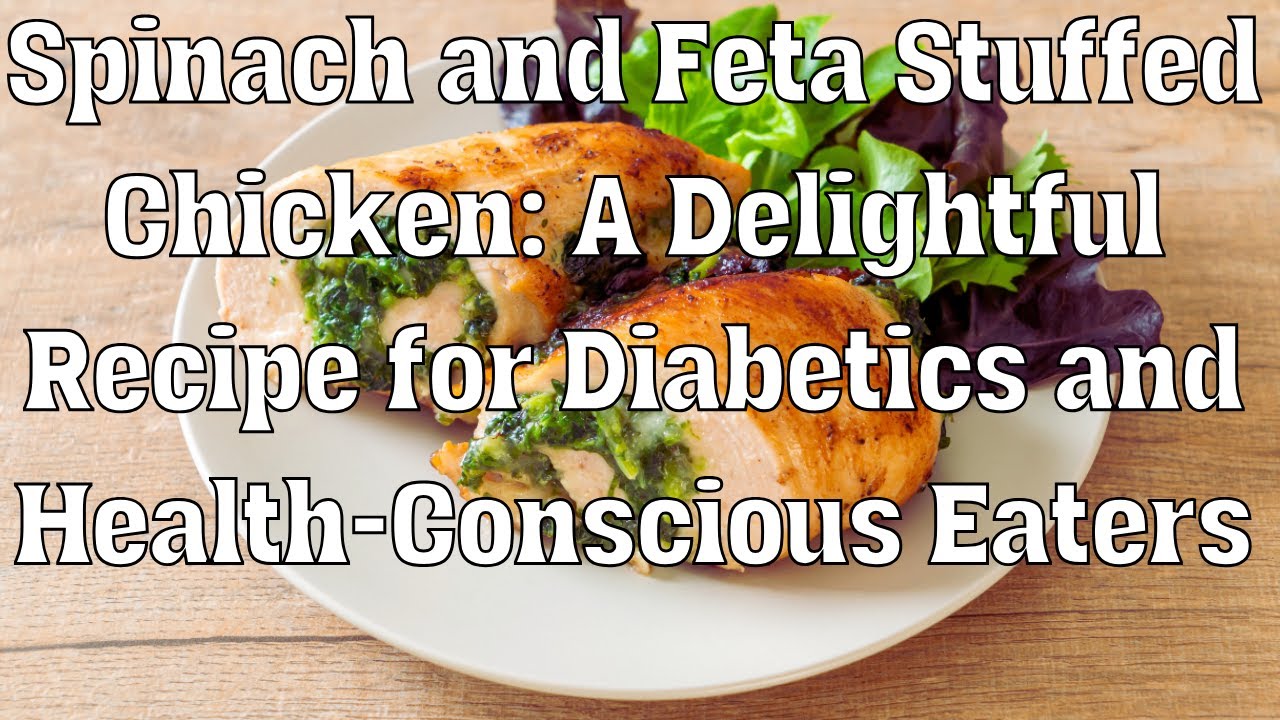 Spinach and Feta Stuffed Chicken A Delightful Recipe for Diabetics and Health Conscious Eaters