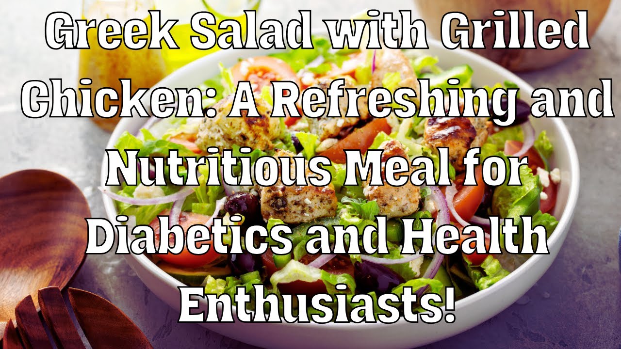 Greek Salad with Grilled Chicken A Refreshing and Nutritious Meal for