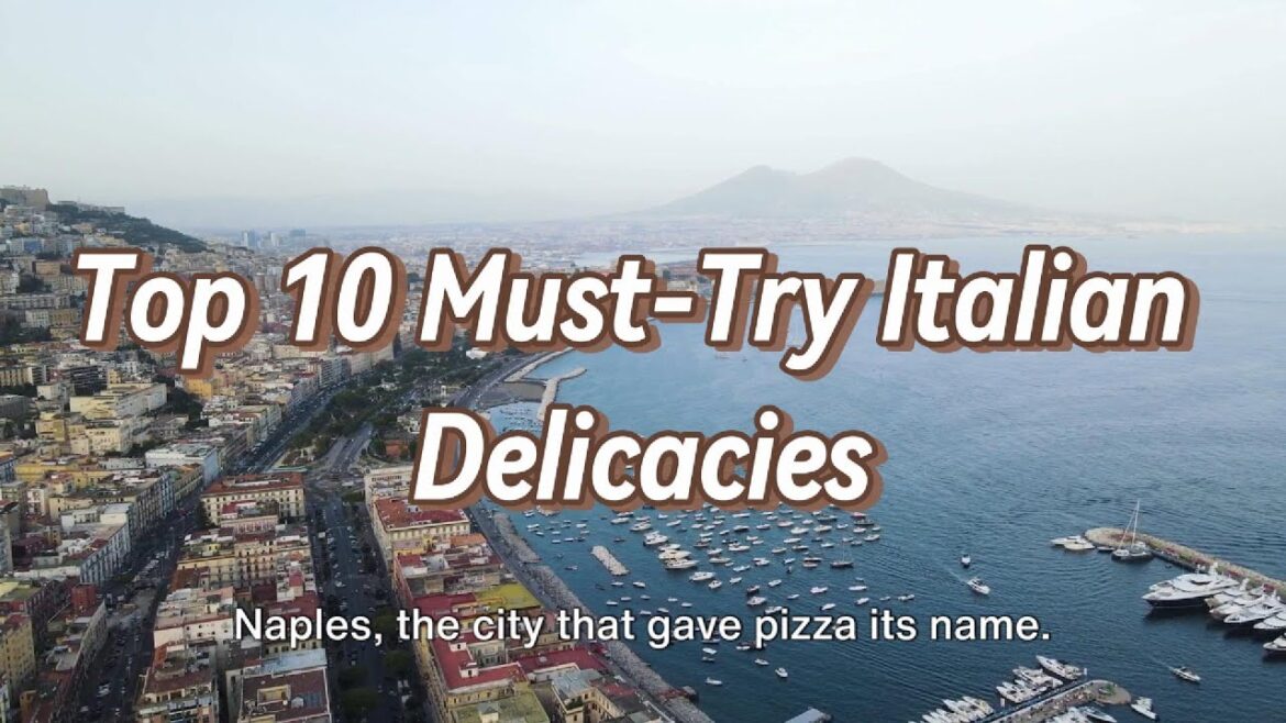 Top 10 Must Try Italian Delicacies.