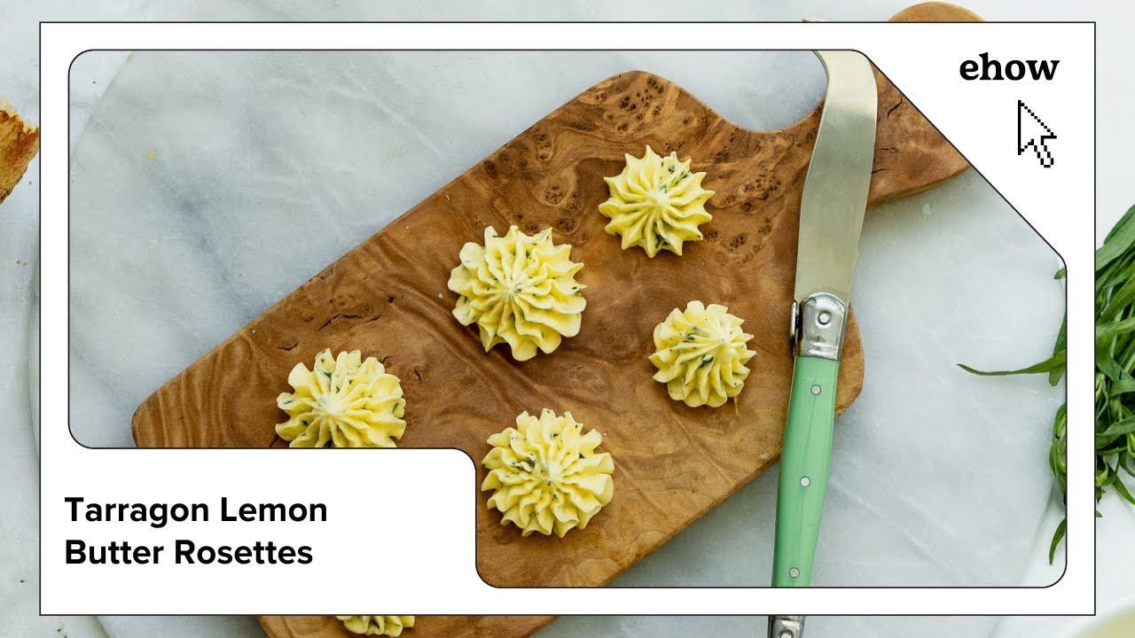 Tarragon Lemon Compound Butter Rosettes Dining and Cooking