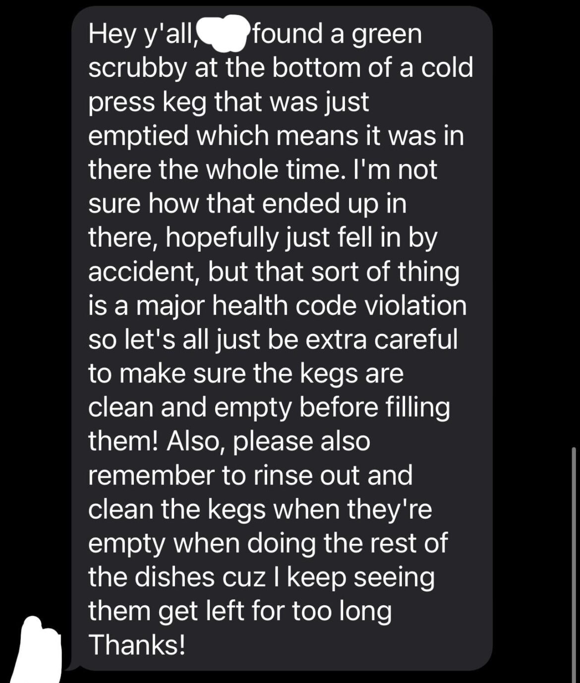 My Co-worker found a green sponge that we use to do the dishes at the bottom of our cold press keg😭 This is the text our manager sent to the work gc