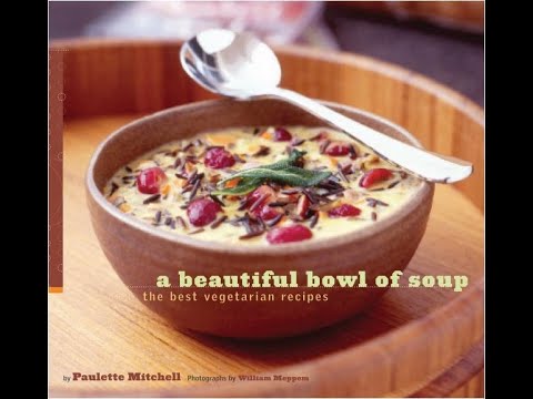 A Beautiful Bowl of Soup The Best Vegetarian Recipes A Beautiful Bowl of Soup The Best Vegetarian Recipes
