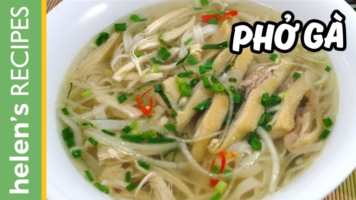 How to make PHO GA (Vietnamese Chicken Noodle Soup) | Helen’s Recipes How to make PHO GA (Vietnamese Chicken Noodle Soup) | Helen's Recipes