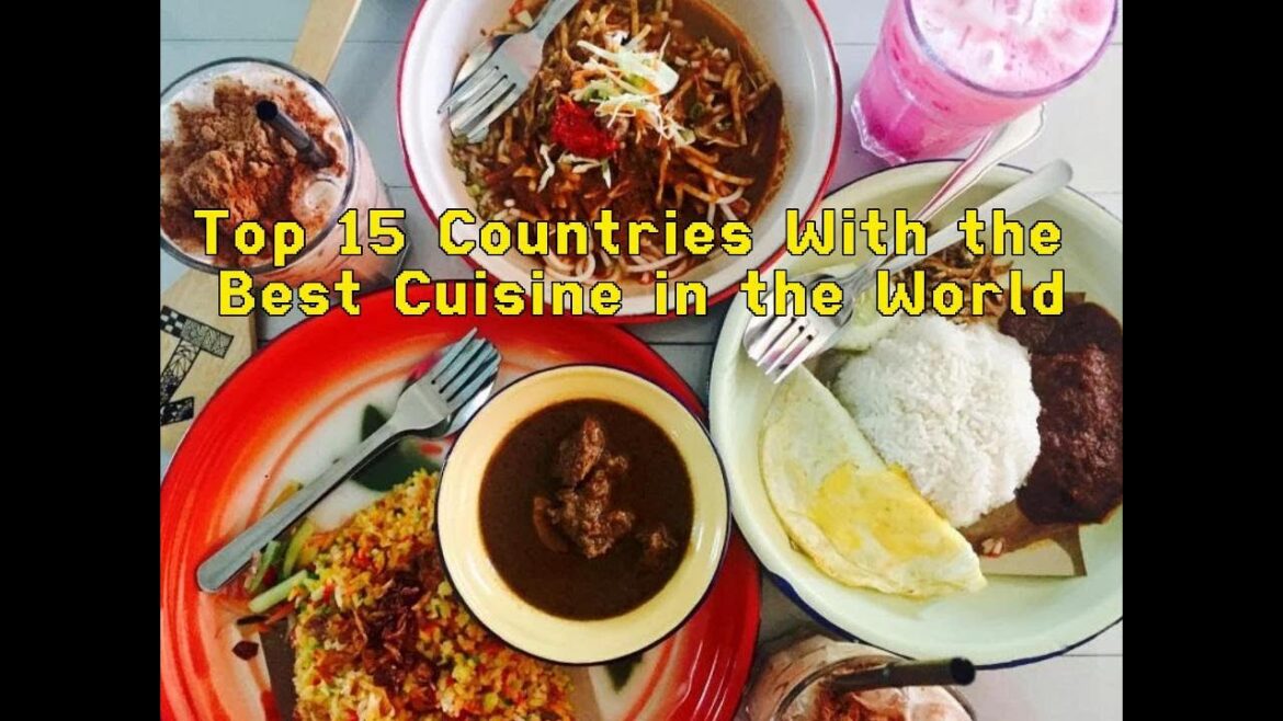 Top 15 Countries With the Best Cuisine in the World Top 15 Countries With the Best Cuisine in the World