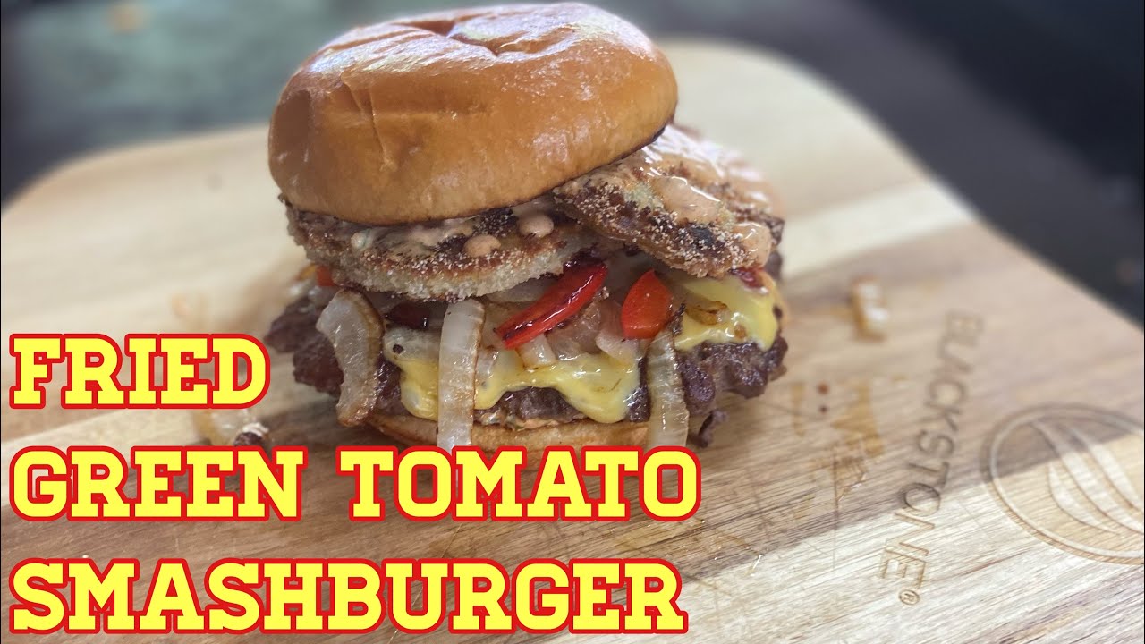 EASY FRIED GREEN TOMATO SMASH BURGER RECIPE BLACKSTONE GRIDDLE