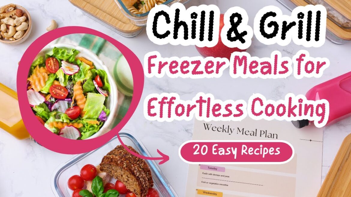 Chill & Grill 20 Freezer Meals for Effortless Cooking