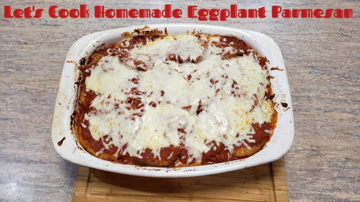 Let's Cook Homemade Eggplant Parmesan