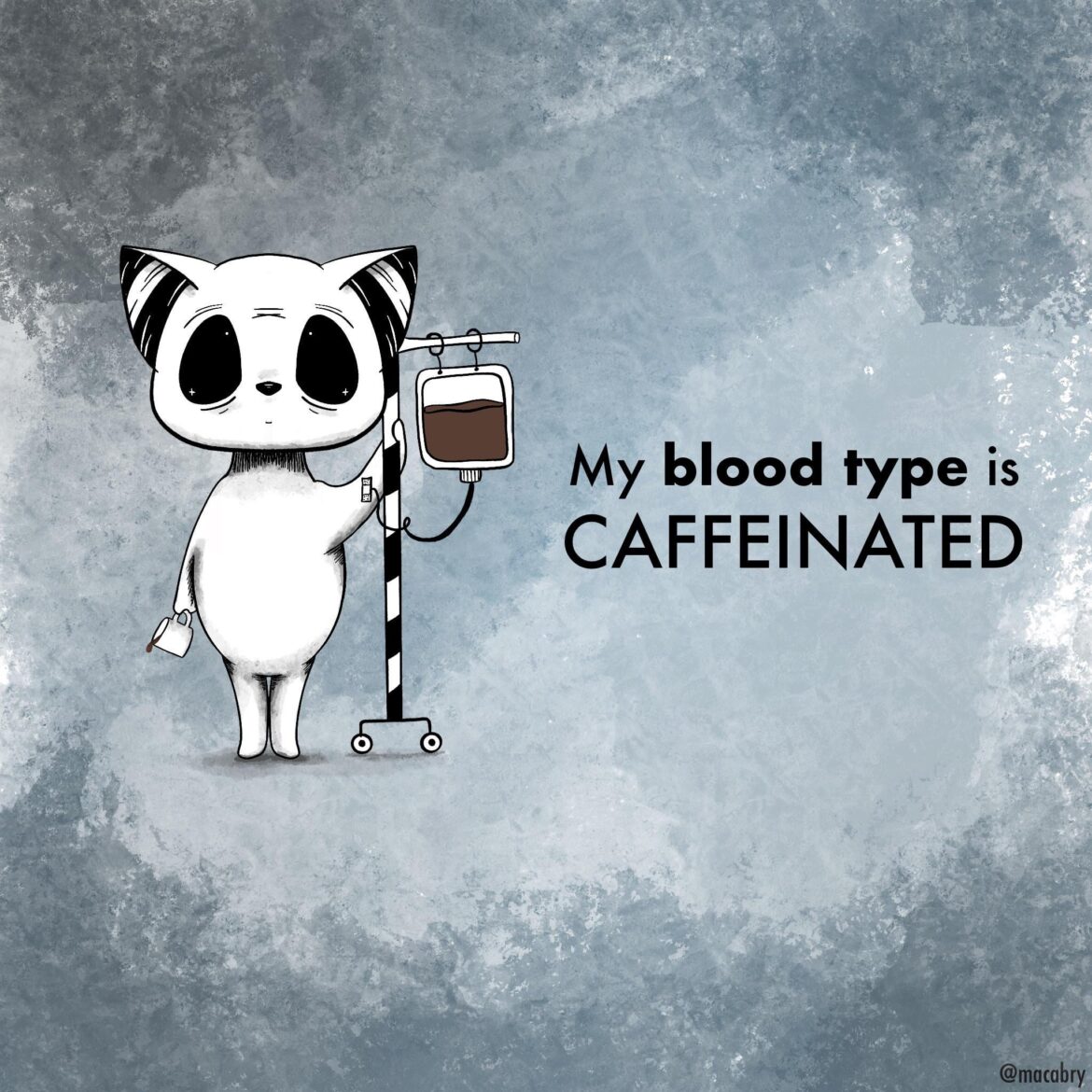 My blood type is caffeinated