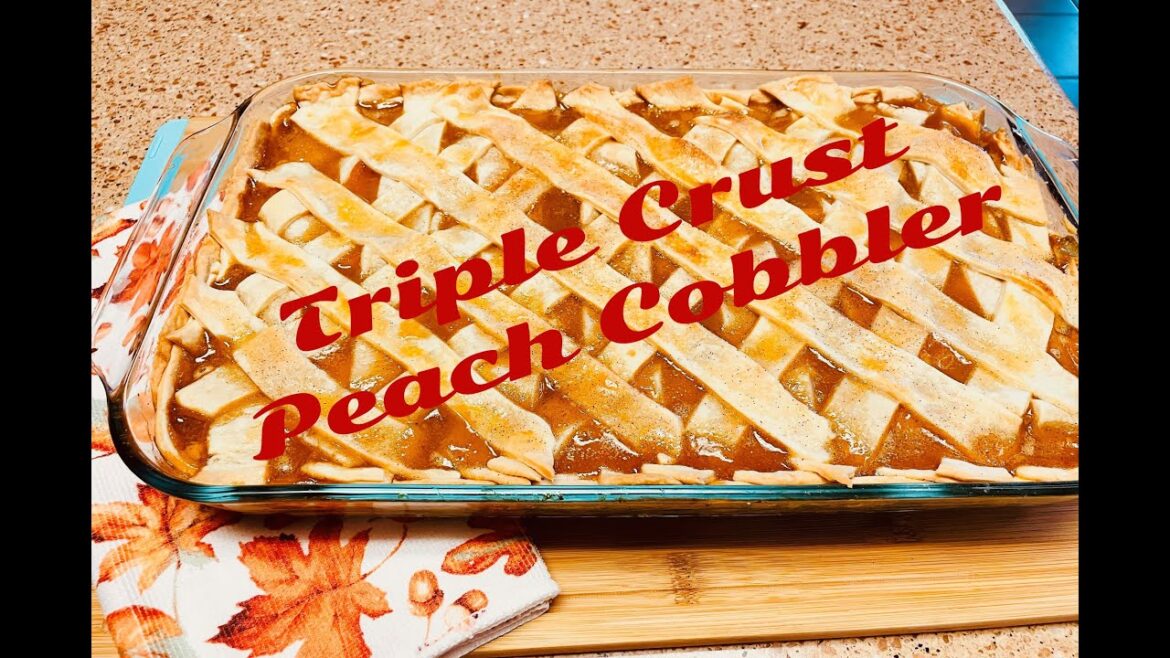 HOW TO MAKE PEACH COBBLER | TRIPLE CRUSTED | EASY, QUICK & DELICIOUS | GREAT HOLIDAY DESSERT!