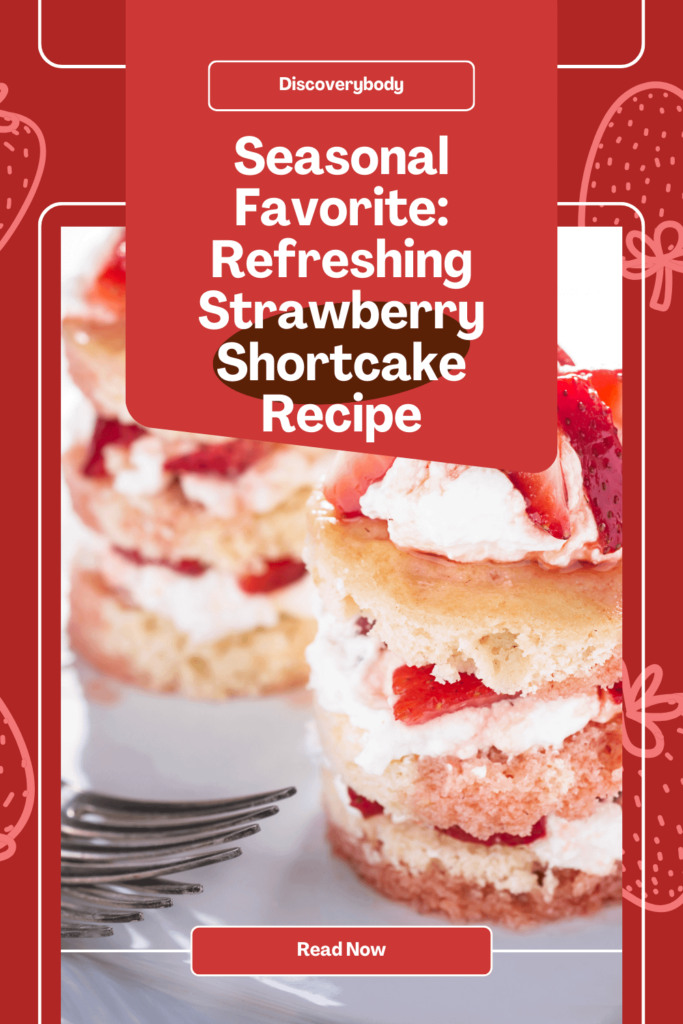 Seasonal Favorite: Refreshing Strawberry Shortcake Recipe