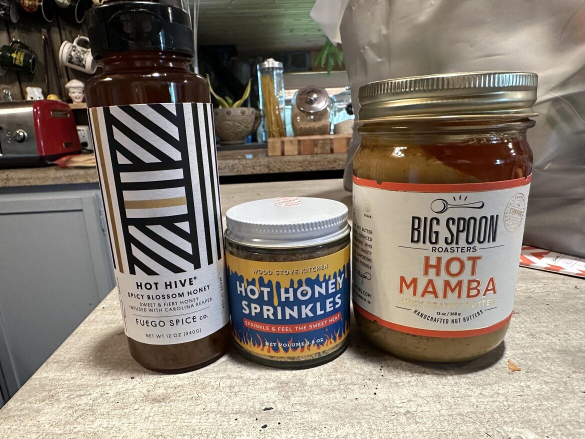 Newest acquisitions- Carolina Reaper honey, hot honey sprinkles (chipotle), and spicy peanut butter (guajillo, ancho, and habanero)