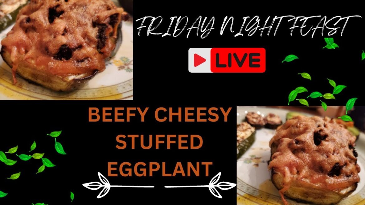 Beefy Cheesy Stuffed Eggplant on The Friday Night Feast August 9th