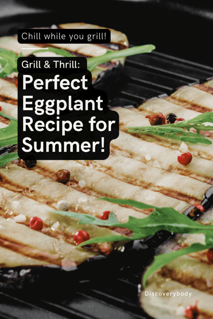 Grill & Thrill: Perfect Eggplant Recipe for Summer!